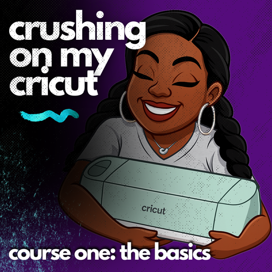 Crushing On My Cricut - Course One
