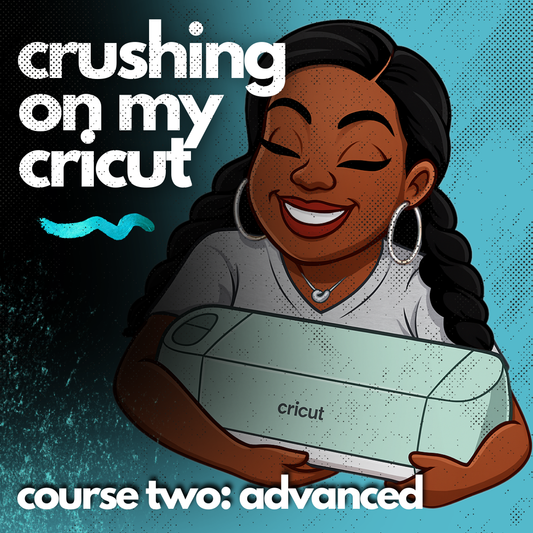 Crushing On My Cricut - Course Two